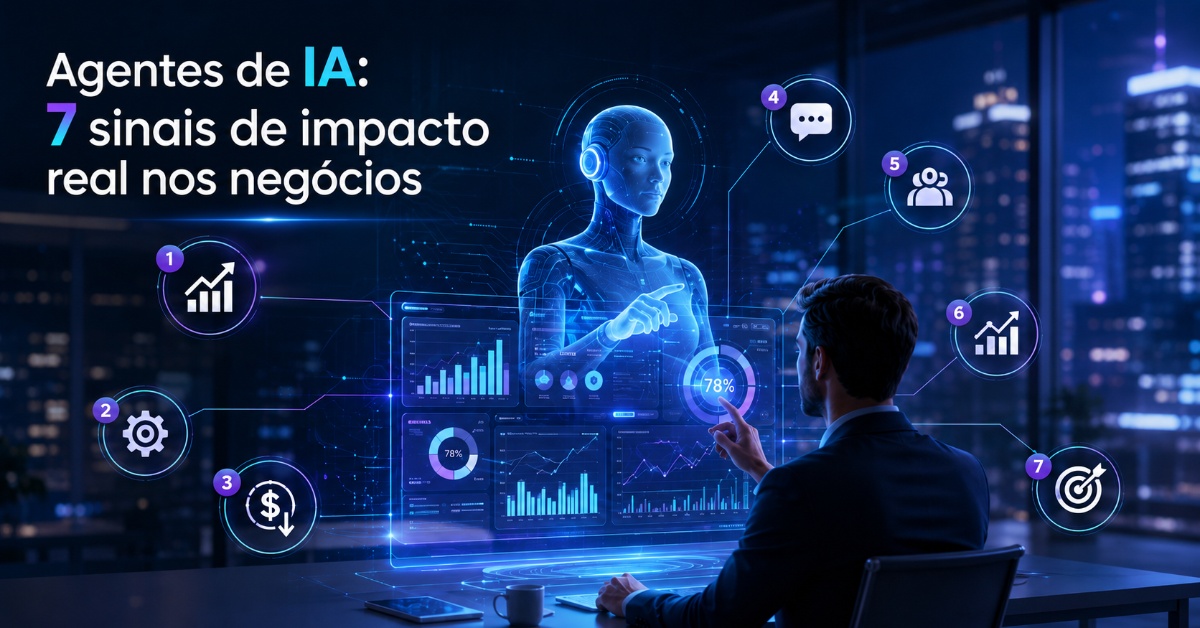 Agentes de IA: 7 sinais de impacto real nos negócios